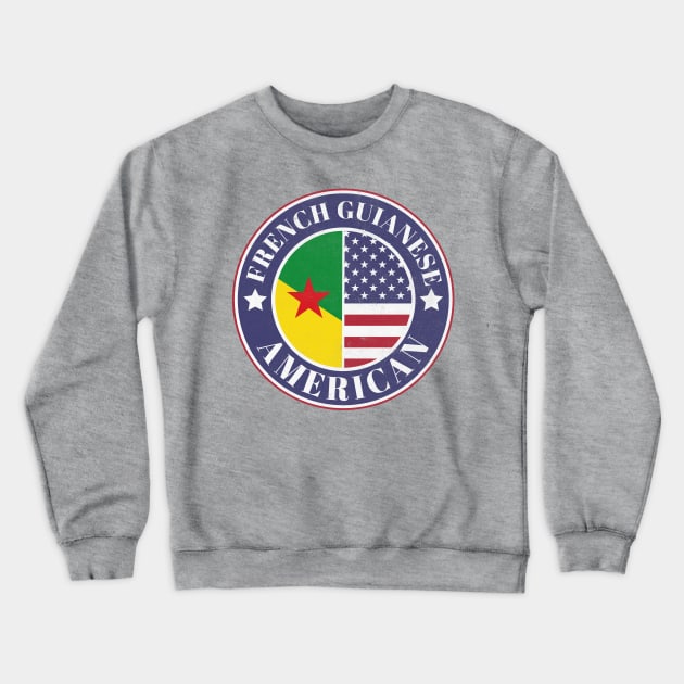 Proud French Guianese-American Badge - French Guiana Flag Crewneck Sweatshirt by Yesteeyear